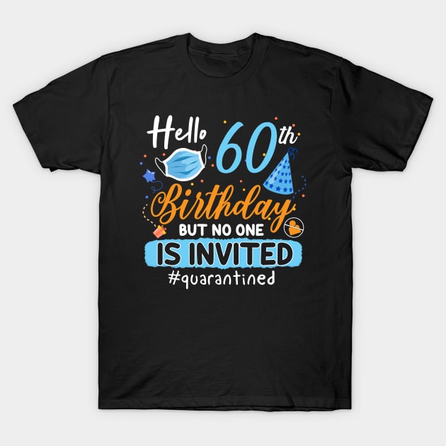 hello 60th Birthday but no one is invited shirt, 60th Birthday Shirt, Hello 60 T-Shirt, Friends Birthday Shirt, 60th Birthday Gift,quarantined birthday shirt , toddler social distancing birthday T-Shirt by Everything for your LOVE-Birthday